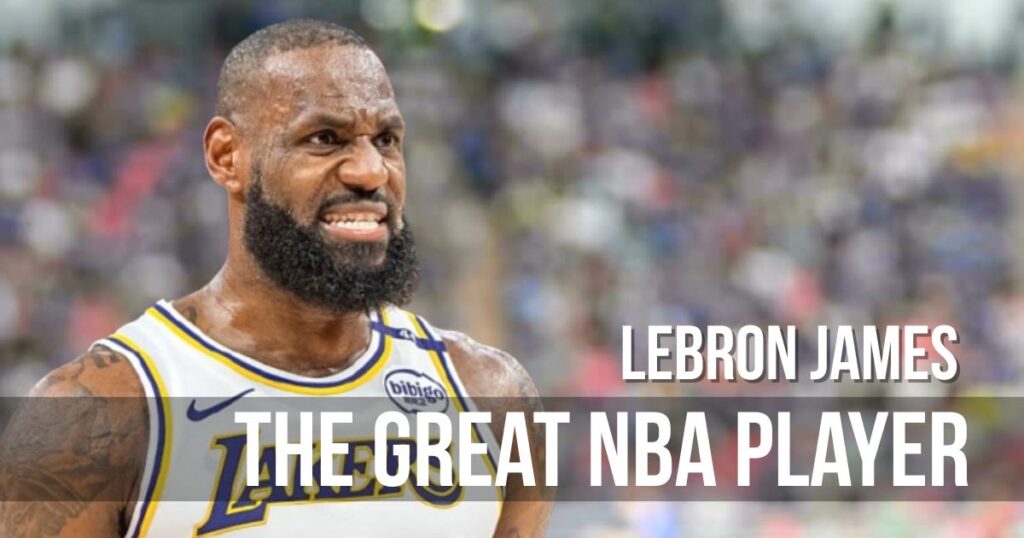 Lebron James The Great NBA Player